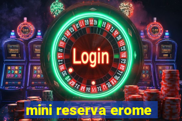 mini reserva erome